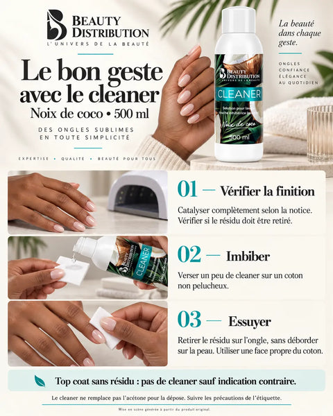 Guide illustré du cleaner Noix de coco 500 ml Beauty Distribution : vérifier la finition, imbiber un coton non pelucheux et retirer le résidu après catalysation si nécessaire.